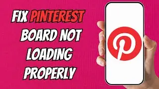 How to Fix Pinterest Board Not Loading Properly