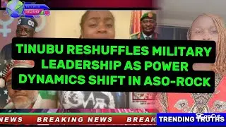 TINUBU RESHUFFLES MILITARY LEADERSHIP AS POWER DYNAMICS SHIFT IN ASO-ROCK