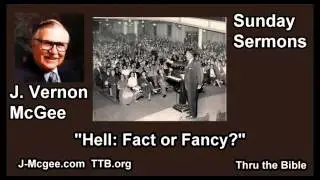 Hell Fact or Fancy - J Vernon McGee - FULL Sunday Sermons