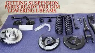 GETTING SUSPENION PARTS READY FOR DJM LOWERING I-BEAMS