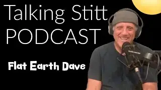 Talking Stitt PODCAST w Flat Earth Dave