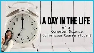 A day in the life of an MSc Computer Science Conversion Course Student