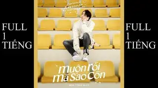 1HR| Muộn rồi sao còn FULL  1 TIẾNG | SƠN TÙNG MTP 1HOUR