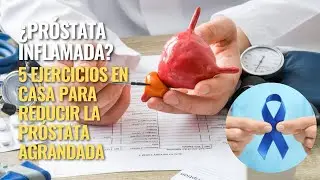 5 Ejercicios para Reducir la PR&Oacute;STATA INFLAMADA en MINUTOS