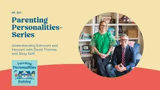 Understanding Extrovert and Introvert with David Thomas and Sissy Goff  | Ep. 307