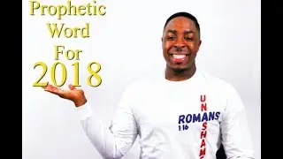Prophetic Word For 2018 Year |The Year of...