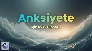 Anksiyete İ&ccedil;in Derin Uyku Hipnozu | Sakinleş ve Uykuya Dal