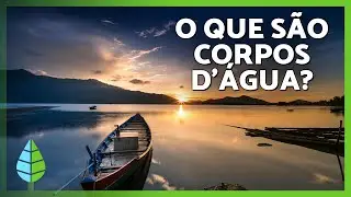CORPOS D&rsquo;&Aacute;GUA 🌊🌍 | O que s&atilde;o, tipos e exemplos