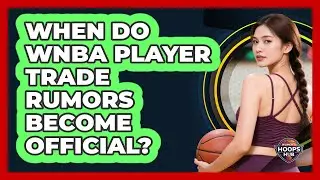 When Do WNBA Player Trade Rumors Become Official?