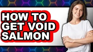 How to Get Void Salmon - Full Guide