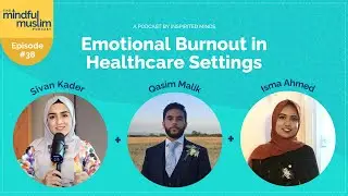 The Mindful Muslim Podcast #38 (Trailer) - Emotional Burnout in Healthcare with Isma & Qasim
