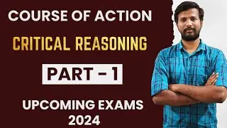 COURSE OF ACTION | CRITICAL REASONING | PART -1 | MR. ABITH