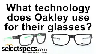 What Technology does Oakley use on their Glasses? - With selectspecs.com