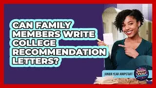 Can Family Members Write College Recommendation Letters?