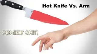 Hot Knife Vs. Arm , Comedy Skit!