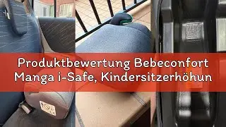 Produktbewertung Bebeconfort Manga i-Safe, Kindersitzerh&ouml;hung, 6&ndash;12 Jahre, 128&ndash;150 cm, Folgekindersi