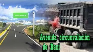 📍Avenida de circunvalación en Bani. 3ra parte☄
