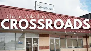Charter Oak Church Crossroads | December 28, 2025