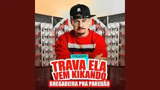 Trava Ela Vem Kikando Bregadeira Pra Pared&atilde;o
