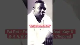 Fat Pat - Full Time Player (feat. Kay-K & H.A.W.K.) Slowed And Chopped #hiphop #music #fatpat