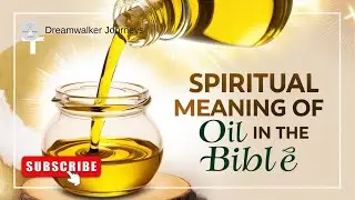 Spiritual Meaning of Oil in the Bible: Anointing, Blessing & Divine Power
