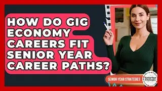 How Do Gig Economy Careers Fit Senior Year Career Paths? - Senior Year Strategies
