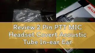 Review 2 Pin PTT MIC Headset Covert Acoustic Tube In-ear Earpiece