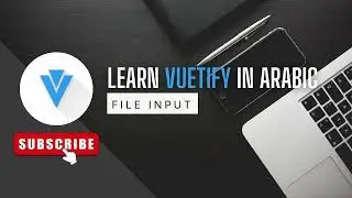 Learn Vuetify 3 In Arabic 2023 - 27- File Input