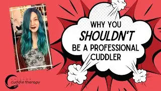 Why You Shouldn't Be A Professional Cuddler
