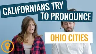 Californians Try To Pronounce Ohio Cities
