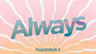 Thaddeus X - Always - Deep House & Tech House Dj Set
