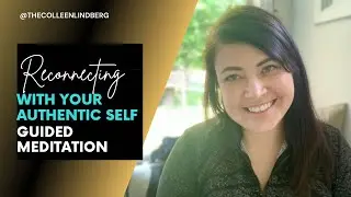 Reconnecting with Your Authentic Self - Guided Meditation