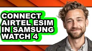 How to Connect Airtel Esim in Samsung Watch 4 (full Guide)