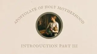 Apostolate of Holy Motherhood | Introduction by Mark Miravalle | Part 3 The Message