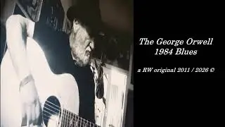 THE GEORGE ORWELL 1984 BLUES  =-=-=-=- remastered