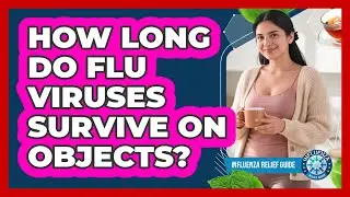 How Long Do Flu Viruses Survive On Objects?