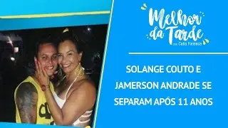 Solange Couto e Jamerson Andrade se separam ap&oacute;s 11 anos casados | MELHOR DA TARDE