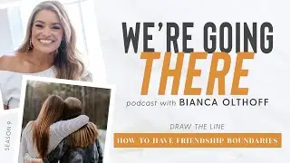 How To Have Friendship Boundaries // Draw The Line Series | Bianca Juarez Olthoff