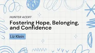 Fostering Hope, Belonging, and Confidence, Liz Klein