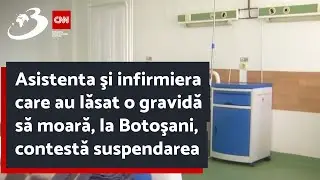 Asistenta şi infirmiera care au lăsat o gravidă să moară, la Botoşani, contestă suspendarea