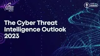 Free Webinar: Cyber Threat Intelligence Outlook 2023
