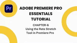 Using the rate stretch tool in Premiere Pro CHAPTER-6