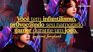 Imagine Jungkook — Você tem inf@ntilismo, provocando seu namorado gamer durante uma partida.
