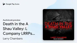 Death in the A Shau Valley: L Company LRRPs in&hellip; by Larry Chambers &middot; Audiobook preview