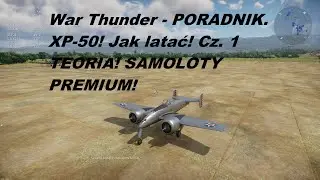 War Thunder - PORADNIK. XP-50! Jak latać! Cz. 1 TEORIA! SAMOLOTY PREMIUM!
