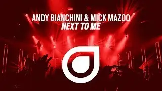 Andy Bianchini & Mick Mazoo - Next To Me [OUT NOW]