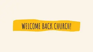 Welcome Back Church!