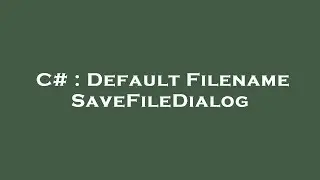 C# : Default Filename SaveFileDialog