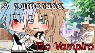 [🥀]A namorada do vampiro!![🥀] Mini-filme Gacha life [Parte 1]