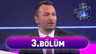 Bir Sorun Mu Var? 3. Bölüm